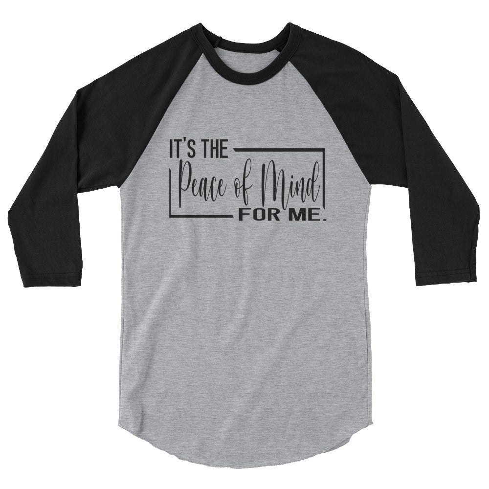 It's The Peace of Mind For Me 3/4 sleeve raglan shirt