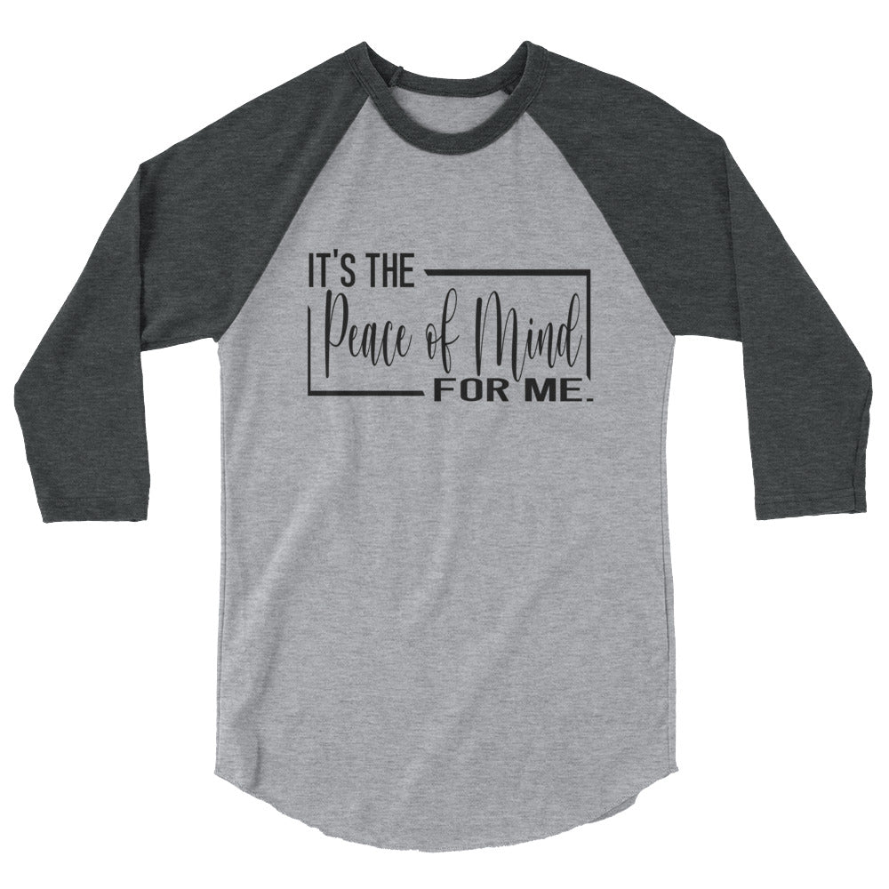 It's The Peace of Mind For Me 3/4 sleeve raglan shirt