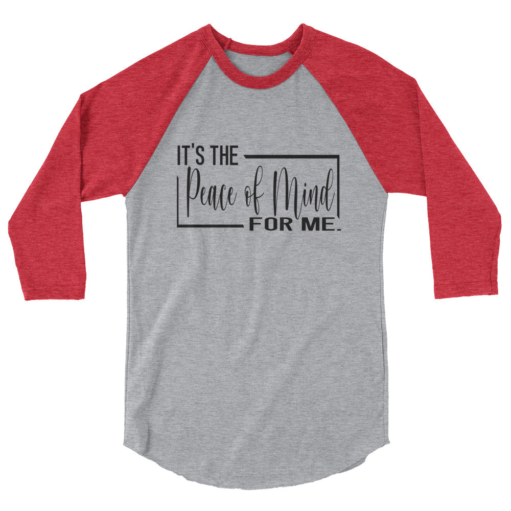 It's The Peace of Mind For Me 3/4 sleeve raglan shirt