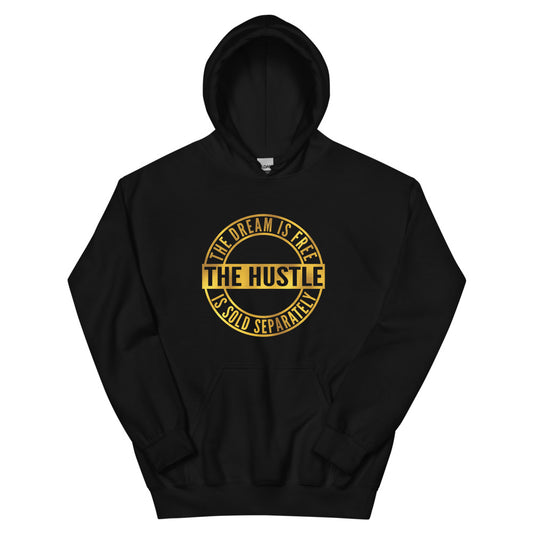 The Dream is Free The Hustle Is Sold Seperately Unisex Hoodie